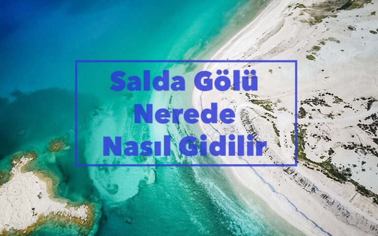 salda golu nerede salda golune nasil gidilir burdur gezi rehberiede