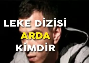leke arda kimdir gercek adi nedir selahattin pasali rol aldigilar e