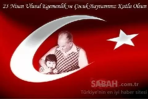 23 Nisan mesajları ile Çocuk Bayramı'nı unutmayın! Atatürk sözleri ile en güzel, kısa ve resimli 23 Nisan kutlama mesajları