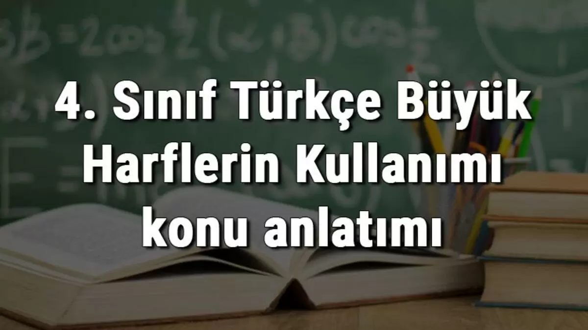 4. Sınıf Türkçe Büyük Harflerin Kullanımı konu anlatımı