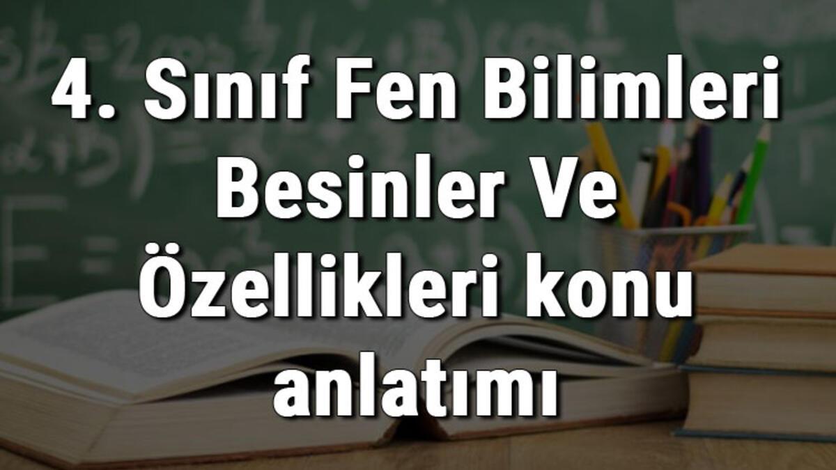 4. Sınıf Fen Bilimleri Besinler Ve Özellikleri konu anlatımı