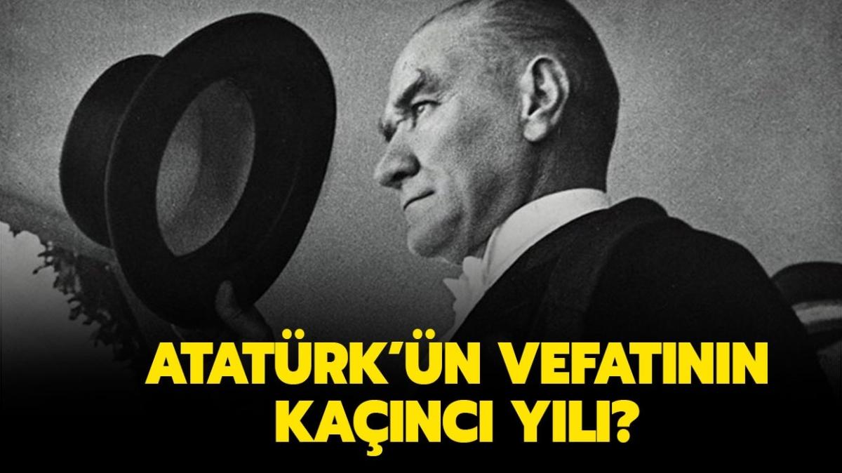 Atat�rk ka� ya��nda vefat etti? 10 Kas�m 2021 Atat�rk'�n �l�m�n�n ka��nc� y�l�?