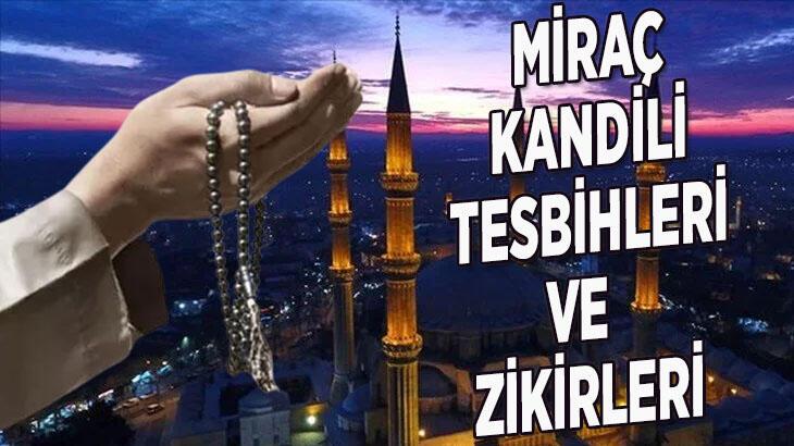 MİRAÇ KANDİLİ ÇEKİLECEK TESBİHLER VE ZİKİRLER NELER? MİRAÇ KANDİLİ TESBHİLERİ VE ZİKİRLERİ