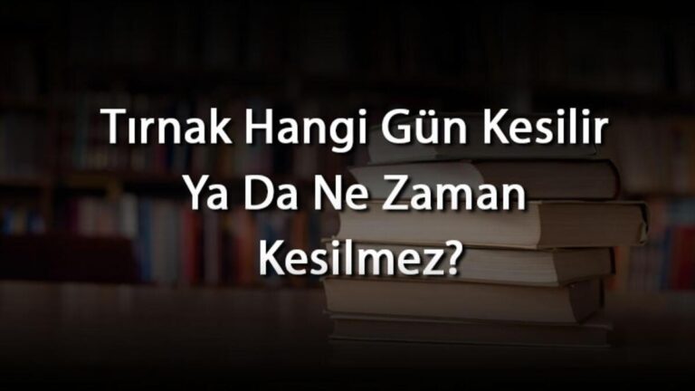 Tırnak Hangi Gün Kesilir Ya Da Ne Zaman Kesilmez?