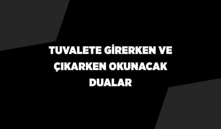 Tuvalete girerken ve çıkarken okunacak dua